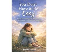 You Don’t Have to Be Easy: A Story About Being Quiet, Being Strong, and Learning You’re Allowed to Need Help