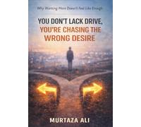 You Don’t Lack Drive, You’re Chasing the Wrong Desire: Why Wanting More Doesn’t Feel Like Enough