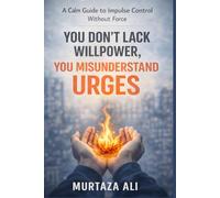 You Don’t Lack Willpower, You Misunderstand Urges: A Calm Guide to Impulse Control Without Force