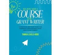 You Don’t Need a Course to Be a Grant Writer: A Practical, No-Fluff Guide for Nonprofit Professionals Who Need to Get Funded