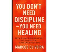 You Don’t Need Discipline - You Need Healing: How Shame Dressed Itself as Laziness and Took Over Your Life