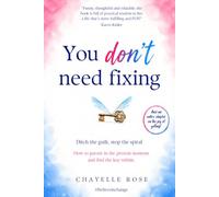 You don’t need fixing: Ditch the guilt. Stop the spiral