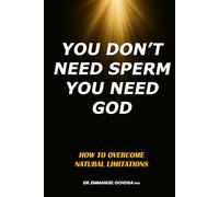 You Don’t Need Sperm, You Need God: How to Overcome Natural Limitations
