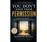You Don’t Need Their Permission: Abiding without permission - remaining whole without external authorization: 3