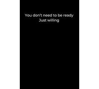 You Don’t Need to Be Ready. Just Willing: A Minimalist Black Journal for Courageous New Beginnings | 6x9 Lined Notebook for Healing, Growth, and Quiet Strength