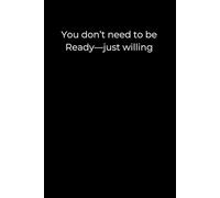 You Don’t Need to Be Ready-Just Willing: A Minimalist Healing Journal for New Beginnings, Courage, and Quiet Strength | 6x9 Black Lined Notebook for Self-Discovery and Gentle Progress