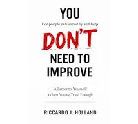 YOU DON’T NEED TO IMPROVE: A Letter to Yourself When You’ve Tried Enough