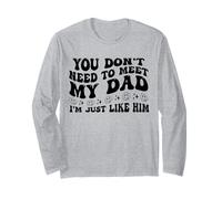 You Don’t Need to Meet My Dad I’m Just Like Him Funny Maglia a Manica
