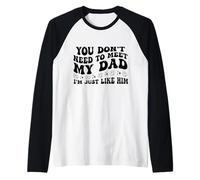 You Don’t Need to Meet My Dad I’m Just Like Him Funny Maglia con Maniche Raglan