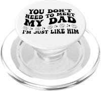 You Don’t Need to Meet My Dad I’m Just Like Him Funny PopSockets PopGrip per MagSafe