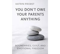 You Don’t Owe Your Parents Anything: Boundaries, Guilt, and Emotional Freedom