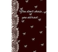 You don't chase, you attract.: 2026 confidence Journal notebook diary manifestation journal notebook Law of attraction journal