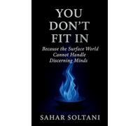 YOU DON'T FIT IN: Because the Surface World Cannot Handle Discerning Minds