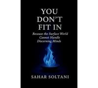 YOU DON'T FIT IN: Because the Surface World Cannot Handle Discerning Minds