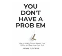 You Don't Have a Problem: Understanding the Patterns That Quietly Shape Your Choices