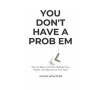 You Don't Have a Problem: Understanding the Patterns That Quietly Shape Your Choices