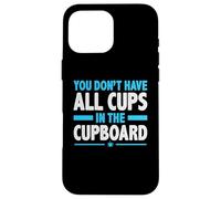 You Don't Have All Cups In The Cupboard Divertente Denglish Custodia per iPhone 16 Pro Max