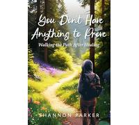 You Don't Have Anything to Prove: Walking the Path After Healing