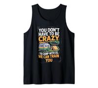 You don't Have To Be Crazy Camp With Us We Can Train You Canotta