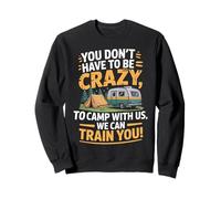 You don't Have To Be Crazy Camp With Us We Can Train You Felpa