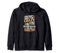 You don't Have To Be Crazy Camp With Us We Can Train You Felpa con Cappuccio
