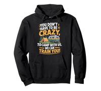 You don't Have To Be Crazy Camp With Us We Can Train You Felpa con Cappuccio