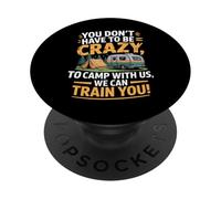 You don't Have To Be Crazy Camp With Us We Can Train You PopSockets PopGrip Adesivo