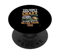 You don't Have To Be Crazy Camp With Us We Can Train You PopSockets PopGrip Adesivo
