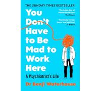 You Don't Have to Be Mad to Work Here : A Psychiatrist’s Life: The instant Sunday Times bestseller