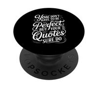You Don't Have To Be Perfect But Your Quotes Sure Do - PopSockets PopGrip Adesivo