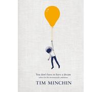 You Don't Have To Have A Dream : Advice for the Incrementally Ambitious: Advice for the Incrementally Ambitious: The Instant Sunday Times Bestseller