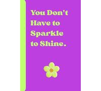 You Don't Have to Sparkle to Shine.: Journal: Guided Self-Worth & Inner Confidence Notebook | 120 Lined Pages, Minimalist Softcover