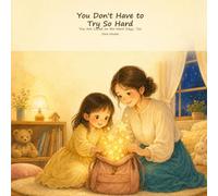 You Don't Have to Try So Hard: You Are Loved on the Hard Days, Too