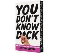 You Don't Know Dick: How I Healed my Daddy Issues Fixing Broken Dicks