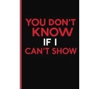 You Don't Know If I Can't Show: I The Perfect Notebook Gift for Everyday Thoughts, Inspiration, Secrets and More I The Place to Show What Words Can’t ... ,Journal & Notebook| The best gift idea