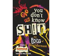 You Don't Know Sh!t: The Joy of Bewilderment