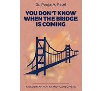 You Don't Know When The Bridge Is Coming: A Roadmap For Family Caregivers