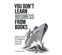 You Don't Learn Business from Books: Market Notes on Commerce, Risk, and Survival