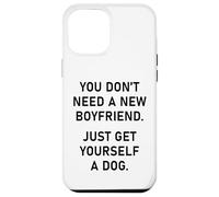 You Don't Need a New Boyfriend, Just Get Yourself a Dog Custodia per iPhone 12 Pro Max