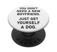 You Don't Need a New Boyfriend, Just Get Yourself a Dog PopSockets PopGrip Adesivo