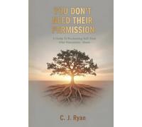 You Don't Need Their Permission: A Guide To Reclaiming Self-Trust After Narcissistic Abuse