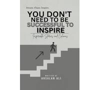 YOU DON'T NEED TO BE SUCCESSFUL TO INSPIRE