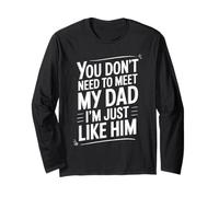 You Don't Need To Meet My Dad I'm Just Like Him Maglia a Manica