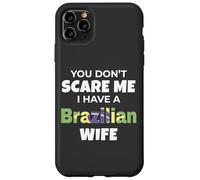 You Don't Scare Me I Have A Brazilian Wife Brazil Custodia per iPhone 11 Pro Max