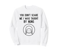 You Don't Scare Me I Was Insegnato da Nuns Nun Catholic Tee Felpa