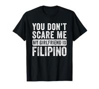 You Don't Scare Me My Girlfriend is filippino Funny Boyfriend Maglietta