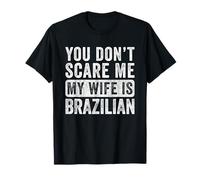 You Don't Scare Me My Wife is Brasiliano Divertente Marito Maglietta