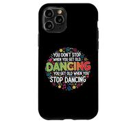 You Don't Stop Dancing When You Get Old Divertente Carino Custodia per iPhone 11 Pro