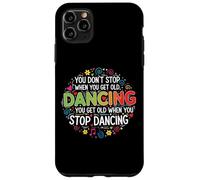You Don't Stop Dancing When You Get Old Divertente Carino Custodia per iPhone 11 Pro Max