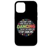 You Don't Stop Dancing When You Get Old Divertente Carino Custodia per iPhone 12/12 Pro